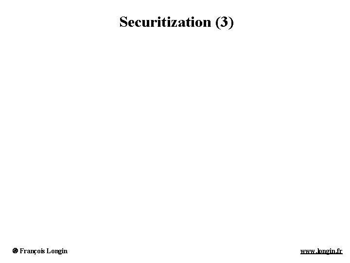 Securitization (3) François Longin www. longin. fr 