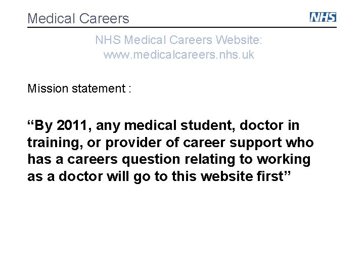 Medical Careers NHS Medical Careers Website: www. medicalcareers. nhs. uk Mission statement : “By Medical Careers NHS Medical Careers Website: www. medicalcareers. nhs. uk Mission statement : “By