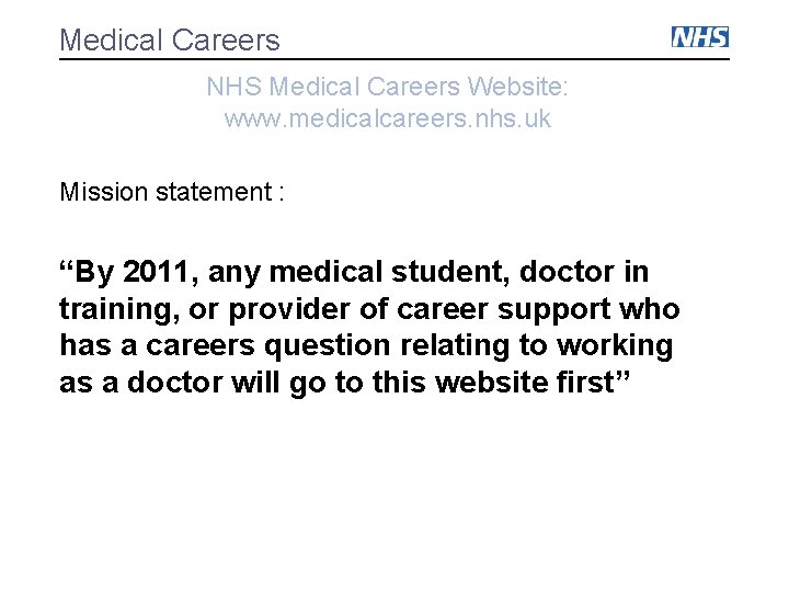 Medical Careers NHS Medical Careers Website: www. medicalcareers. nhs. uk Mission statement : “By