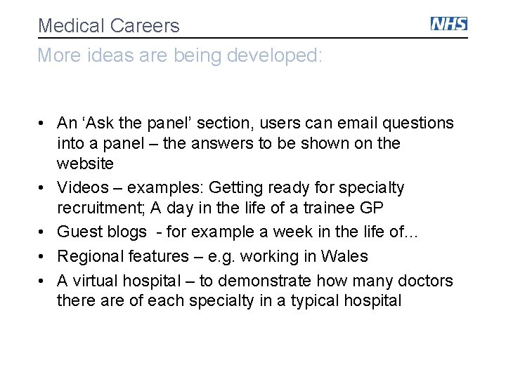 Medical Careers More ideas are being developed: • An ‘Ask the panel’ section, users