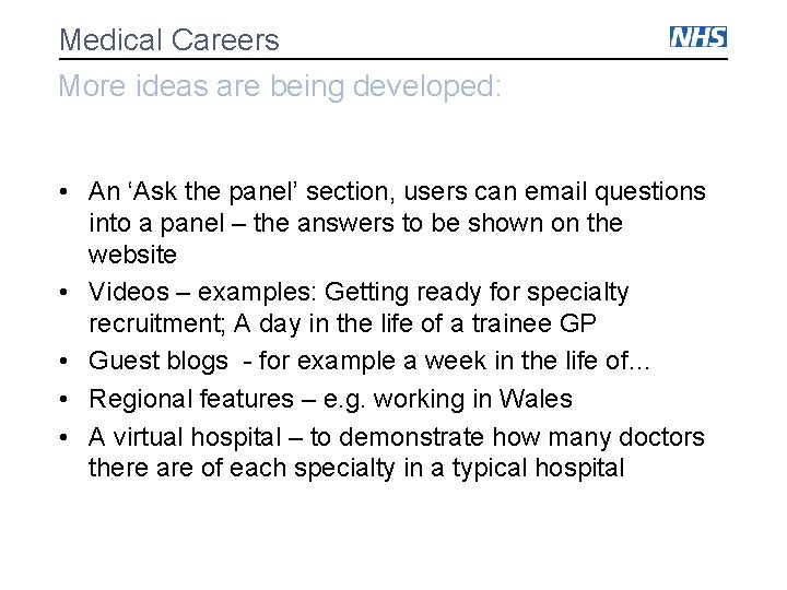 Medical Careers More ideas are being developed: • An ‘Ask the panel’ section, users Medical Careers More ideas are being developed: • An ‘Ask the panel’ section, users
