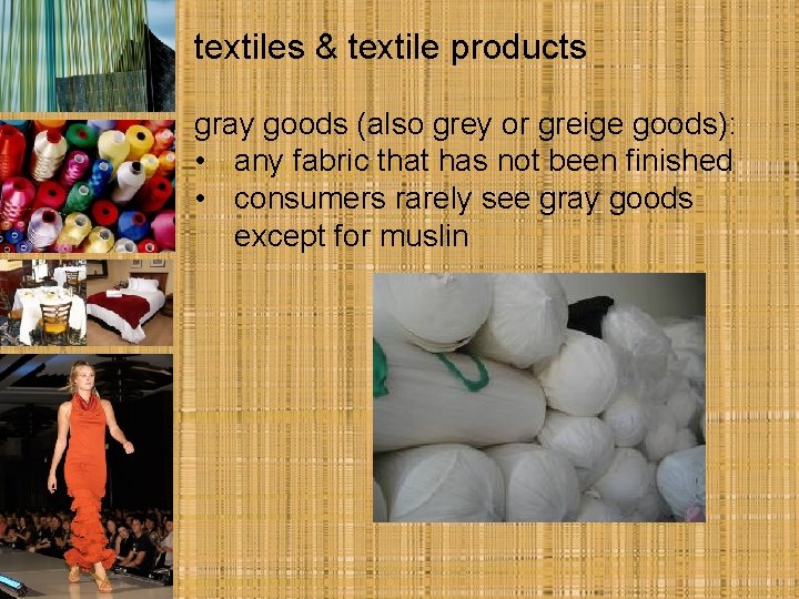 textiles & textile products gray goods (also grey or greige goods): • any fabric