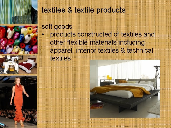 textiles & textile products soft goods: • products constructed of textiles and other flexible