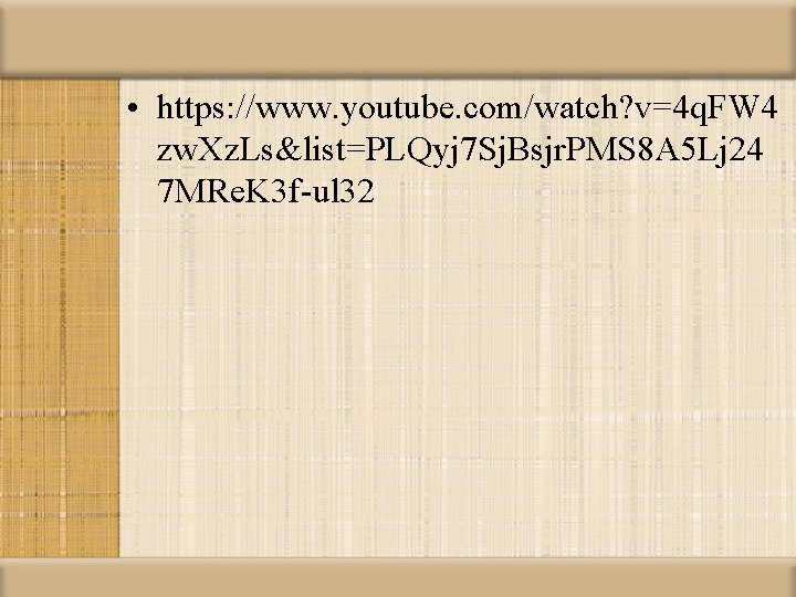  • https: //www. youtube. com/watch? v=4 q. FW 4 zw. Xz. Ls&list=PLQyj 7