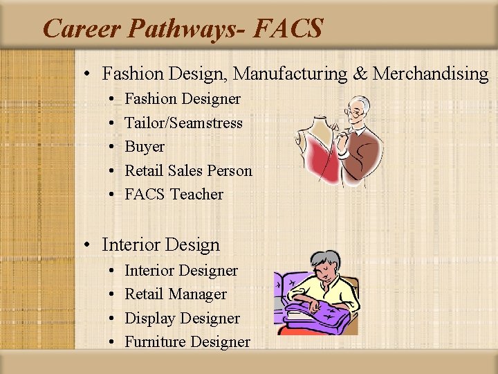 Career Pathways- FACS • Fashion Design, Manufacturing & Merchandising • • • Fashion Designer