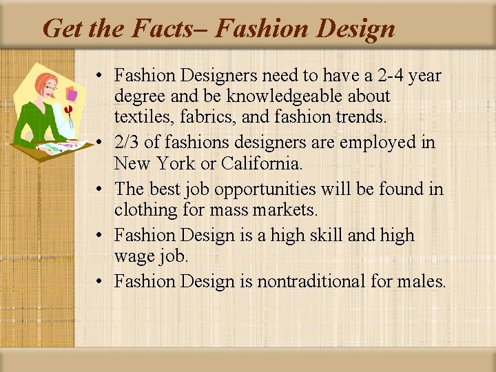 Get the Facts– Fashion Design • Fashion Designers need to have a 2 -4