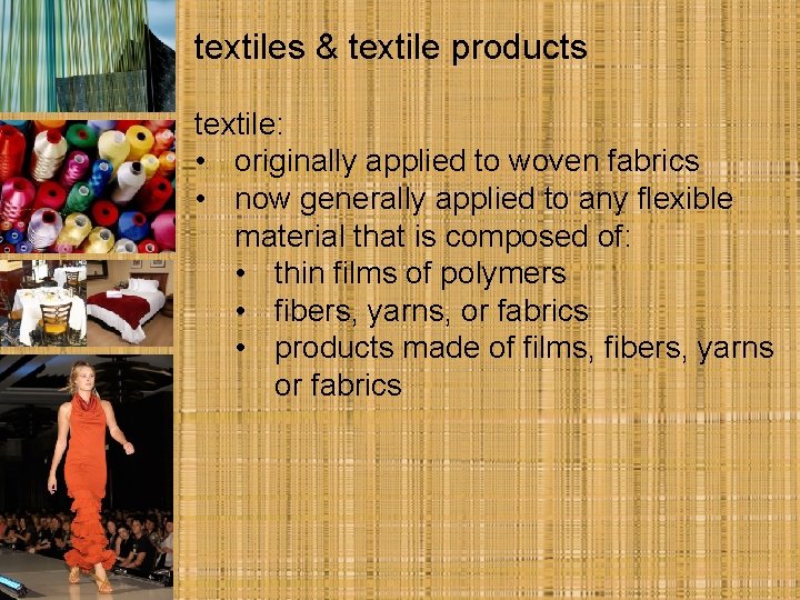 textiles & textile products textile: • originally applied to woven fabrics • now generally