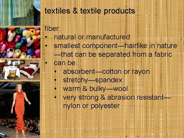 textiles & textile products fiber: • natural or manufactured • smallest component—hairlike in nature
