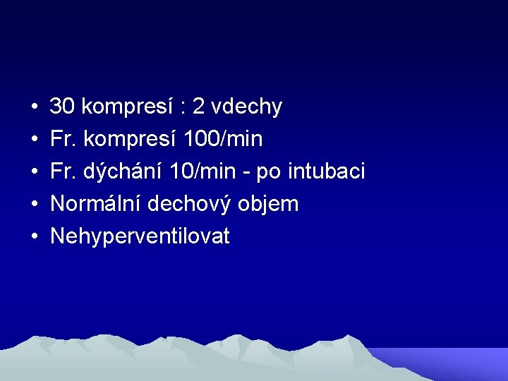  • • • 30 kompresí : 2 vdechy Fr. kompresí 100/min Fr. dýchání