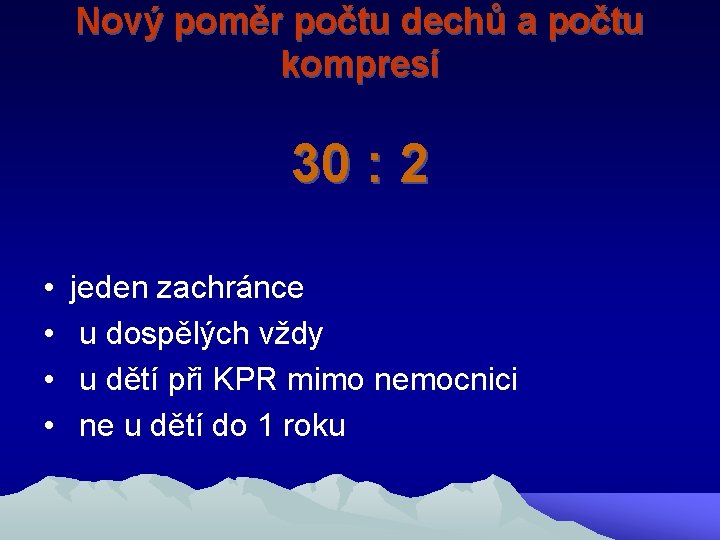 Nový poměr počtu dechů a počtu kompresí 30 : 2 • • jeden zachránce