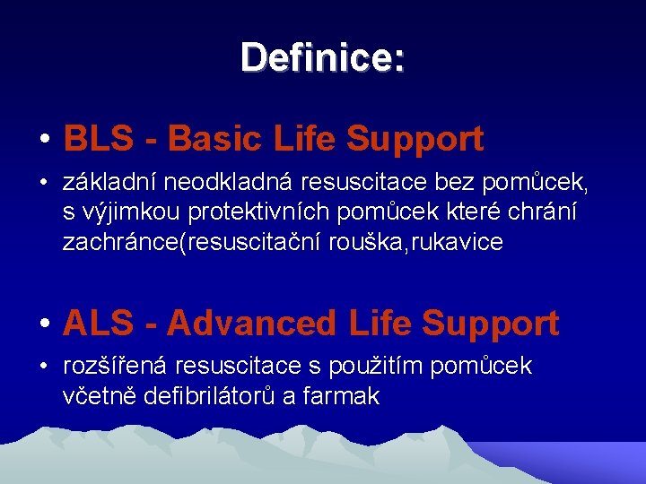 Definice: • BLS - Basic Life Support • základní neodkladná resuscitace bez pomůcek, s