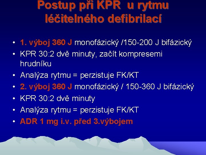 Postup při KPR u rytmu léčitelného defibrilací • 1. výboj 360 J monofázický /150