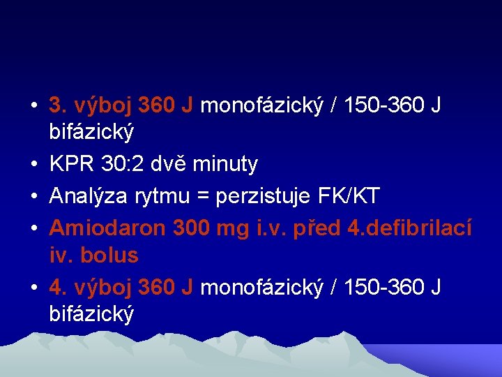  • 3. výboj 360 J monofázický / 150 -360 J bifázický • KPR