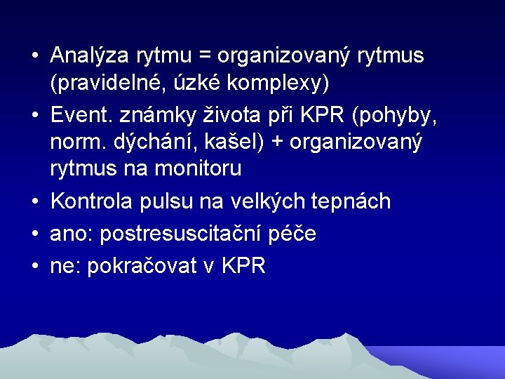  • Analýza rytmu = organizovaný rytmus (pravidelné, úzké komplexy) • Event. známky života