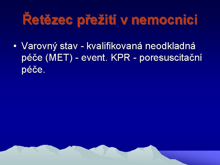 Řetězec přežití v nemocnici • Varovný stav - kvalifikovaná neodkladná péče (MET) - event.