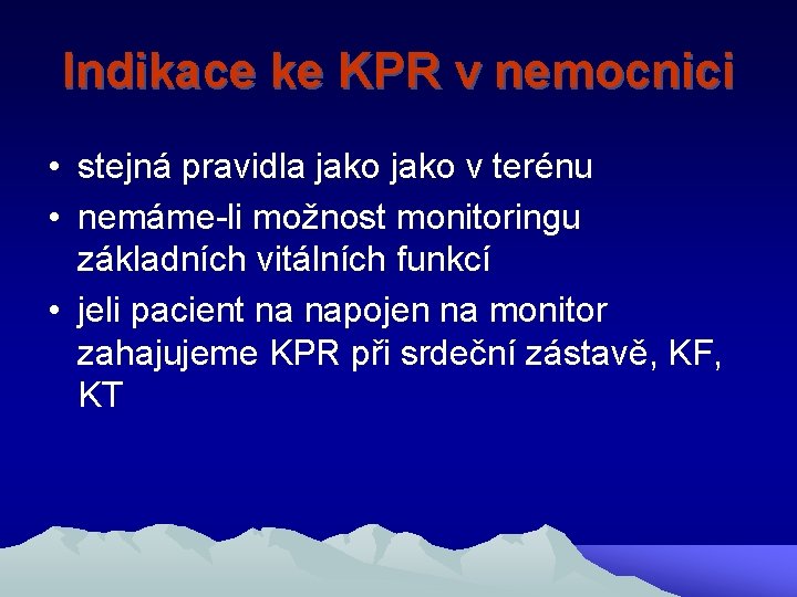 Indikace ke KPR v nemocnici • stejná pravidla jako v terénu • nemáme-li možnost