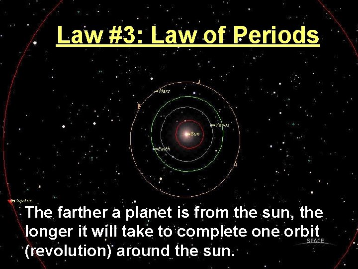 Law #3: Law of Periods The farther a planet is from the sun, the
