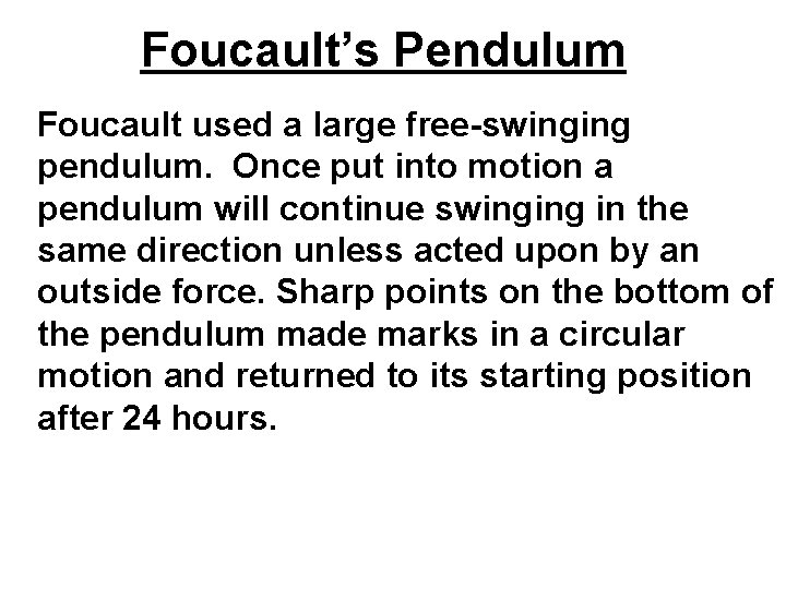 Foucault’s Pendulum Foucault used a large free-swinging pendulum. Once put into motion a pendulum