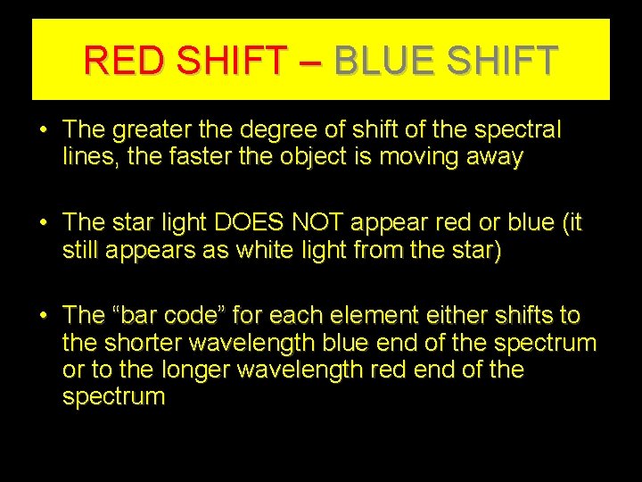 RED SHIFT – BLUE SHIFT • The greater the degree of shift of the