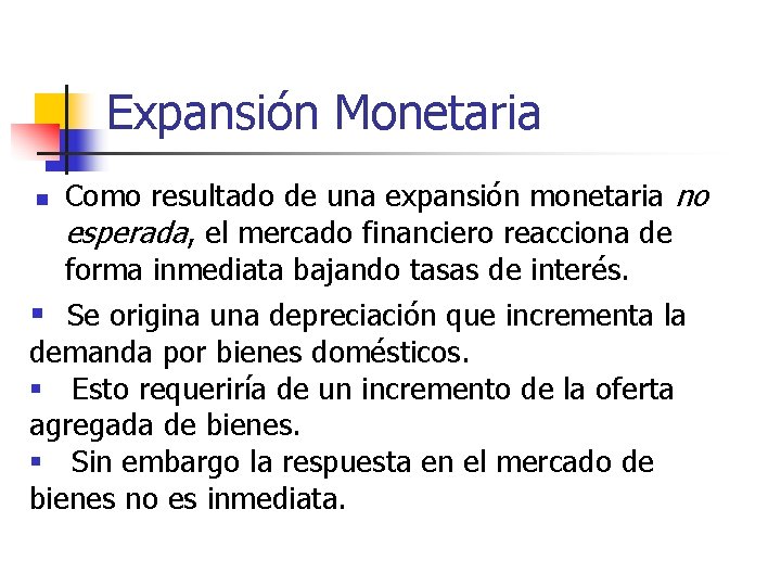 Expansión Monetaria n Como resultado de una expansión monetaria no esperada, el mercado financiero