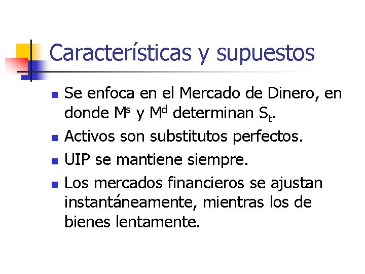 Características y supuestos n n Se enfoca en el Mercado de Dinero, en donde