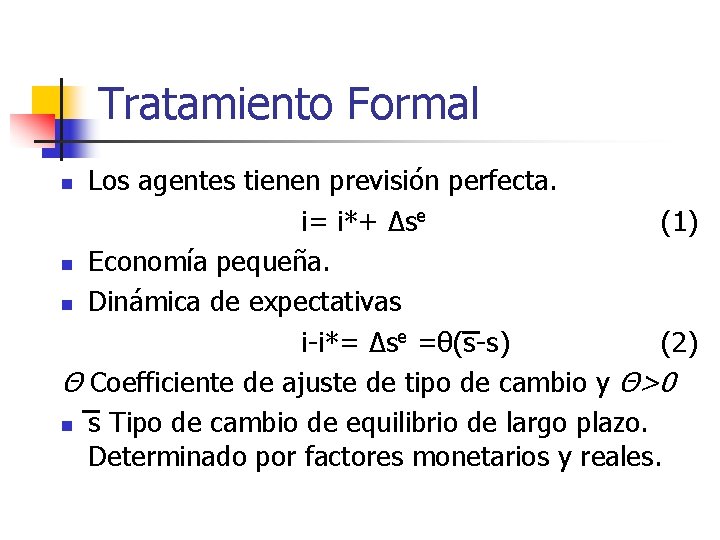 Tratamiento Formal Los agentes tienen previsión perfecta. i= i*+ Δse (1) n Economía pequeña.
