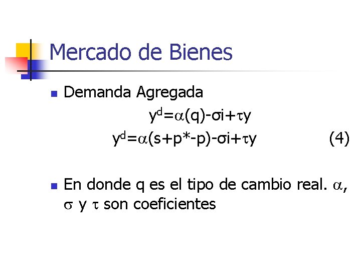 Mercado de Bienes n n Demanda Agregada yd=a(q)-σi+ty yd=a(s+p*-p)-σi+ty (4) En donde q es