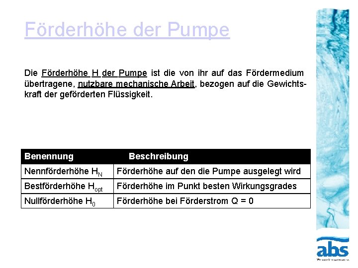 Förderhöhe der Pumpe Die Förderhöhe H der Pumpe ist die von ihr auf das