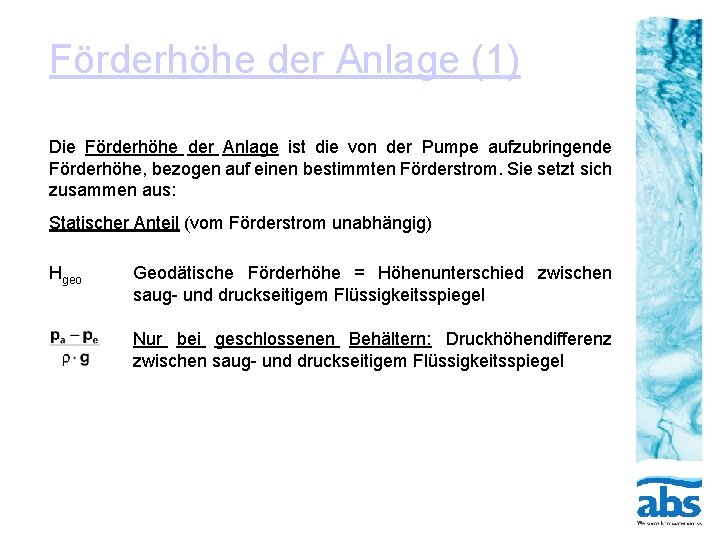 Förderhöhe der Anlage (1) Die Förderhöhe der Anlage ist die von der Pumpe aufzubringende