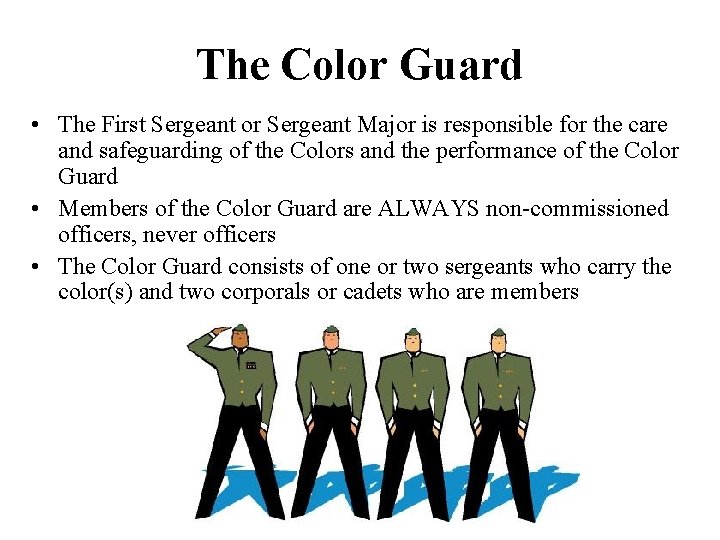 The Color Guard • The First Sergeant or Sergeant Major is responsible for the