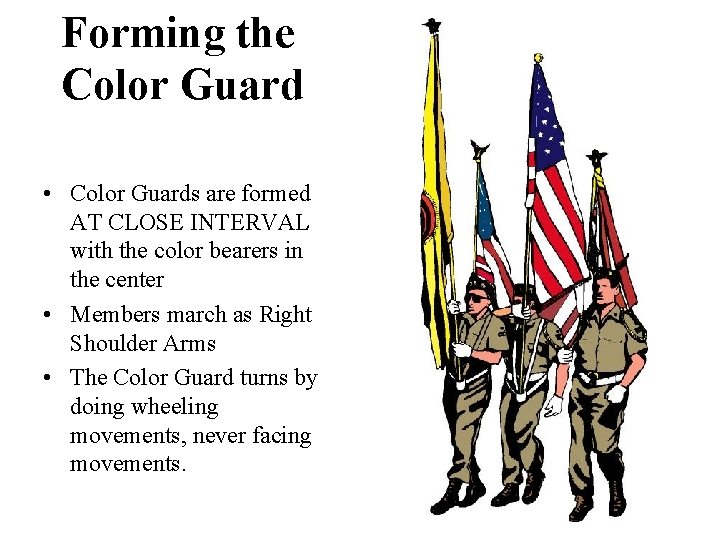 Forming the Color Guard • Color Guards are formed AT CLOSE INTERVAL with the