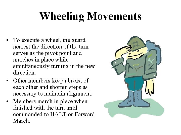 Wheeling Movements • To execute a wheel, the guard nearest the direction of the