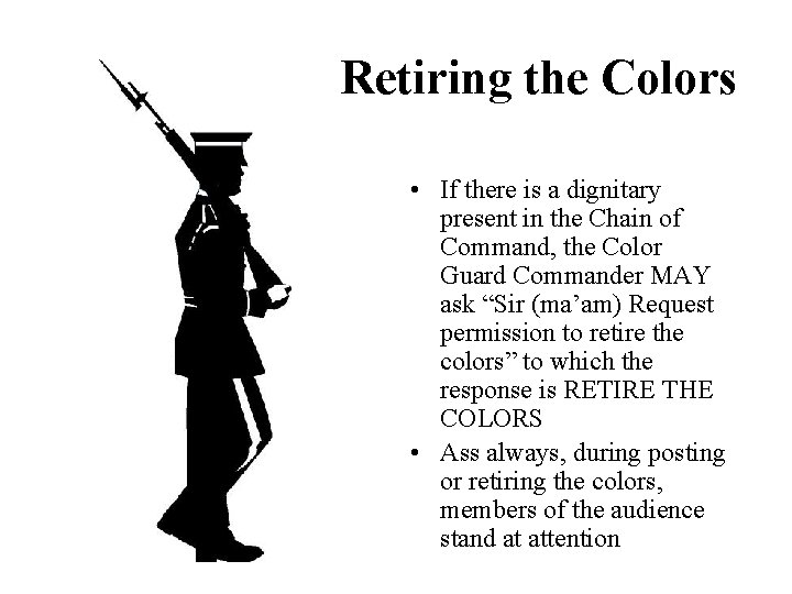 Retiring the Colors • If there is a dignitary present in the Chain of