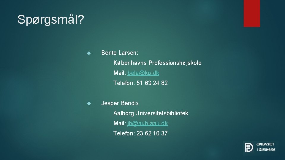 Spørgsmål? Bente Larsen: Københavns Professionshøjskole Mail: bela@kp. dk Telefon: 51 63 24 82 Jesper