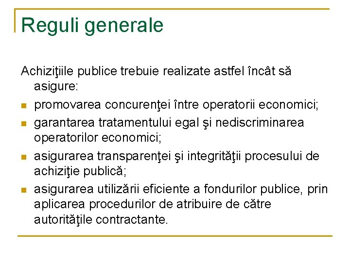 Reguli generale Achiziţiile publice trebuie realizate astfel încât să asigure: n promovarea concurenţei între