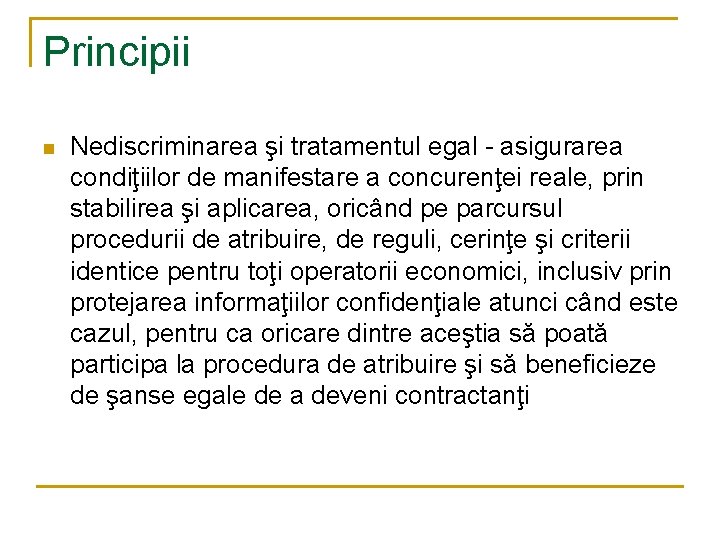 Principii n Nediscriminarea şi tratamentul egal - asigurarea condiţiilor de manifestare a concurenţei reale,