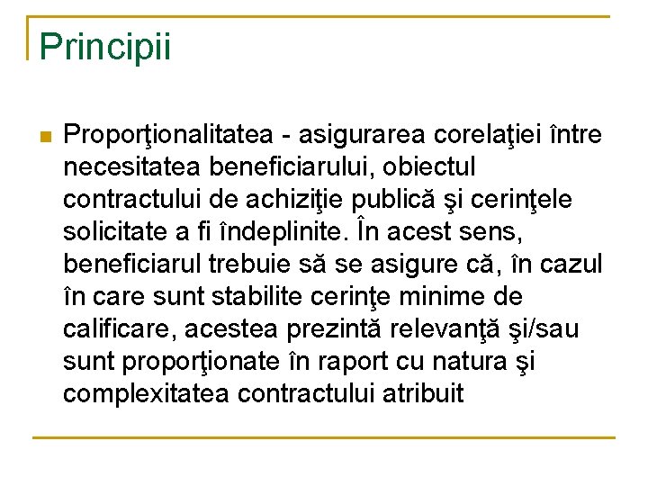 Principii n Proporţionalitatea - asigurarea corelaţiei între necesitatea beneficiarului, obiectul contractului de achiziţie publică