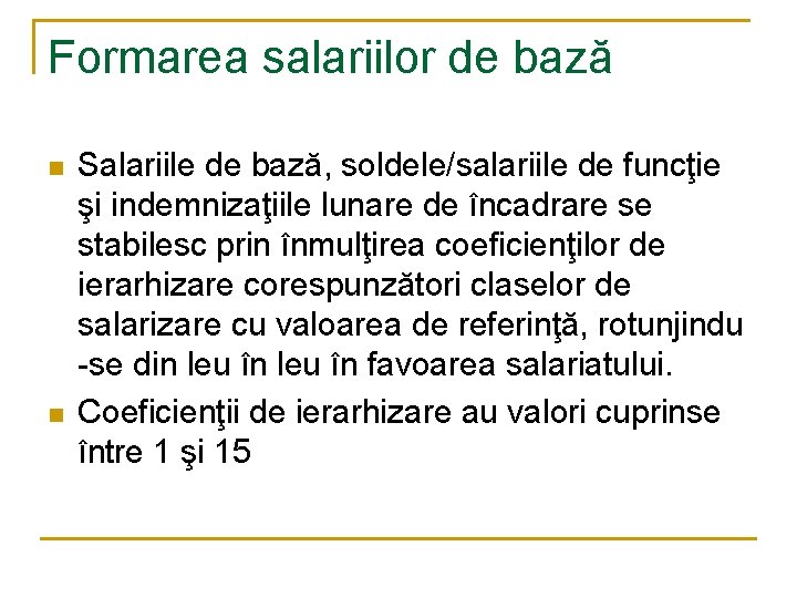 Formarea salariilor de bază n n Salariile de bază, soldele/salariile de funcţie şi indemnizaţiile