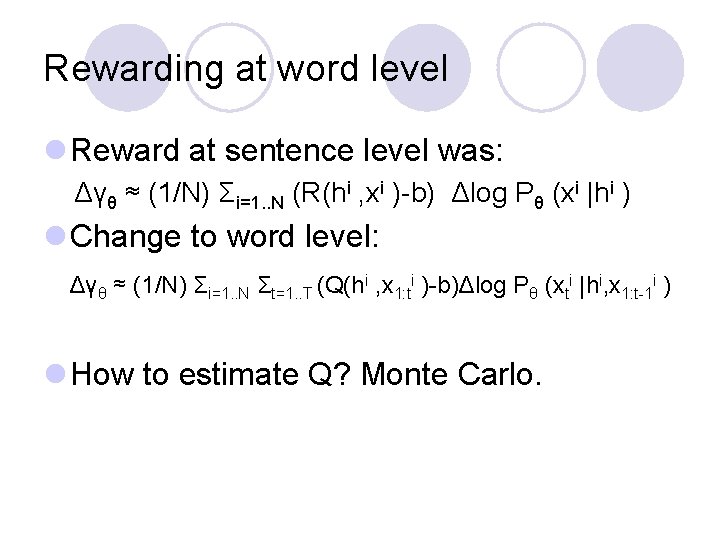 Rewarding at word level l Reward at sentence level was: Δγθ ≈ (1/N) Σi=1.