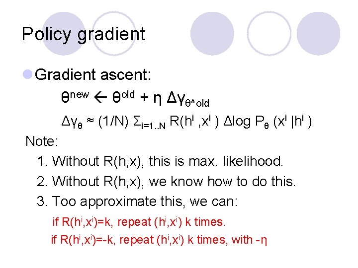 Policy gradient l Gradient ascent: θnew θold + η Δγθ^old Δγθ ≈ (1/N) Σi=1.