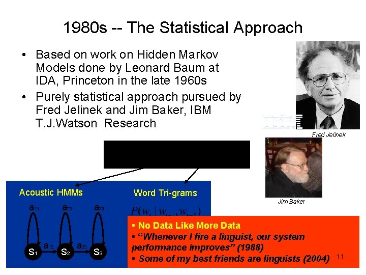1980 s -- The Statistical Approach • Based on work on Hidden Markov Models