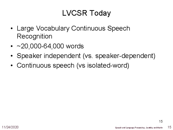 LVCSR Today • Large Vocabulary Continuous Speech Recognition • ~20, 000 -64, 000 words