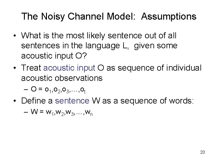 The Noisy Channel Model: Assumptions • What is the most likely sentence out of