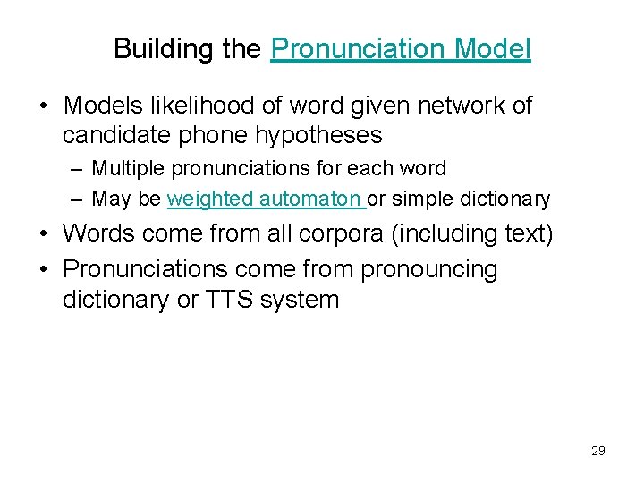 Building the Pronunciation Model • Models likelihood of word given network of candidate phone
