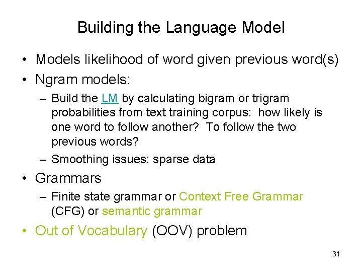 Building the Language Model • Models likelihood of word given previous word(s) • Ngram
