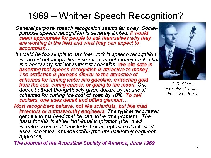 1969 – Whither Speech Recognition? General purpose speech recognition seems far away. Socialpurpose speech