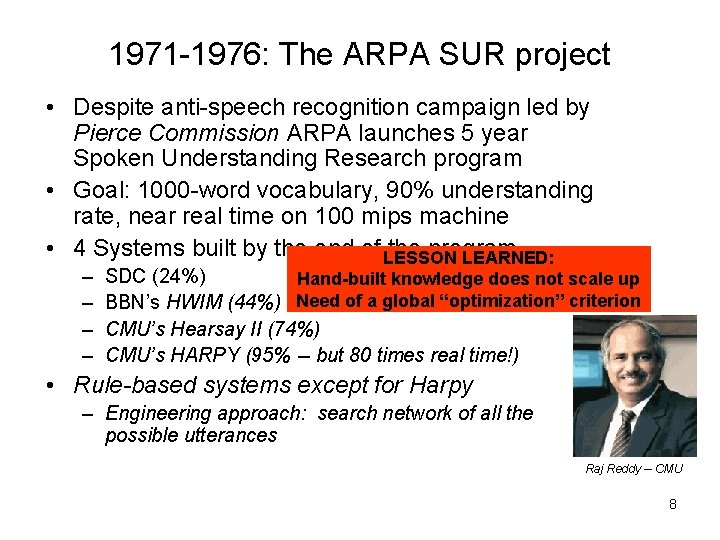 1971 -1976: The ARPA SUR project • Despite anti-speech recognition campaign led by Pierce