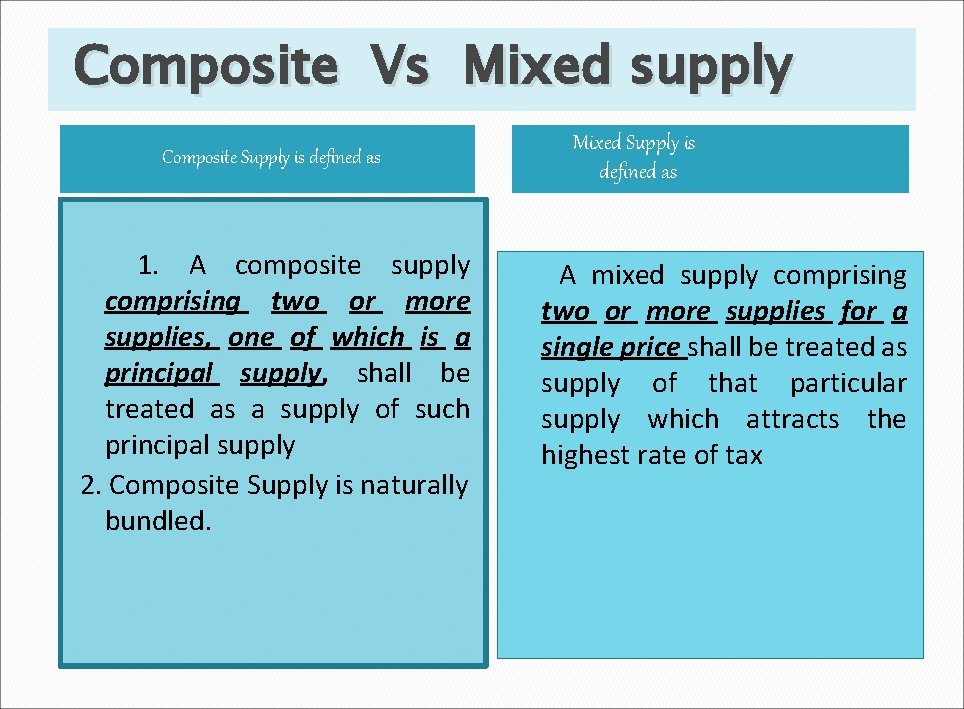 Composite Vs Mixed supply Composite Supply is defined as 1. A composite supply comprising
