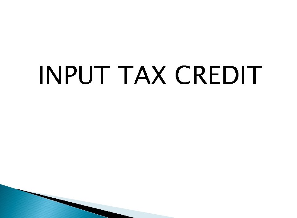 INPUT TAX CREDIT 