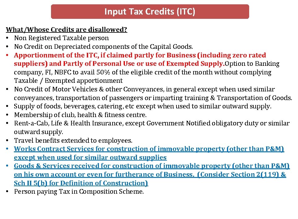 Input Tax Credits (ITC) What/Whose Credits are disallowed? • Non Registered Taxable person •